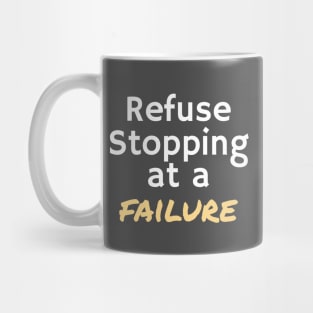 REFUSE STOPPING AT A FAILURE Mug